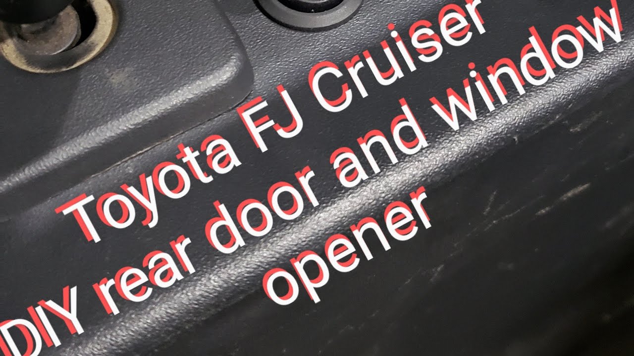 DIY Toyota FJ Cruiser rear door and window opener