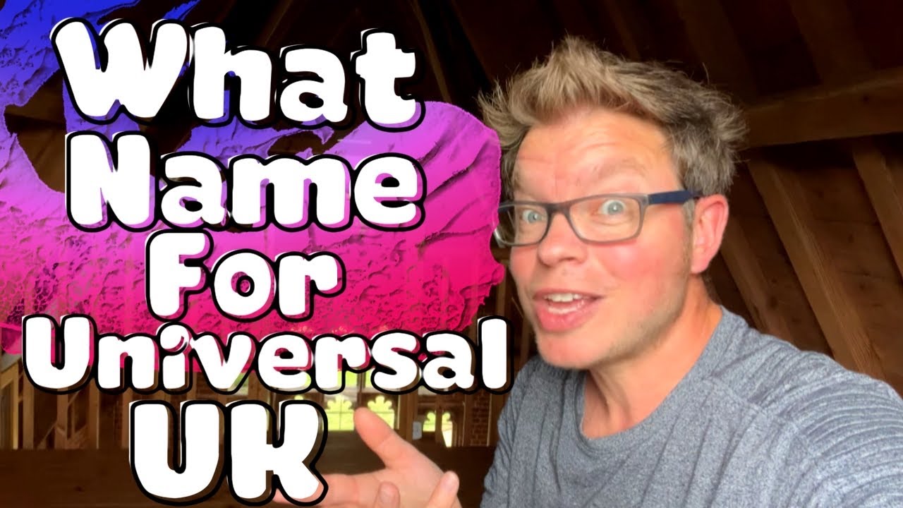 Universal Great Britain, what do you think they will call it? Discussing what they might call it ?