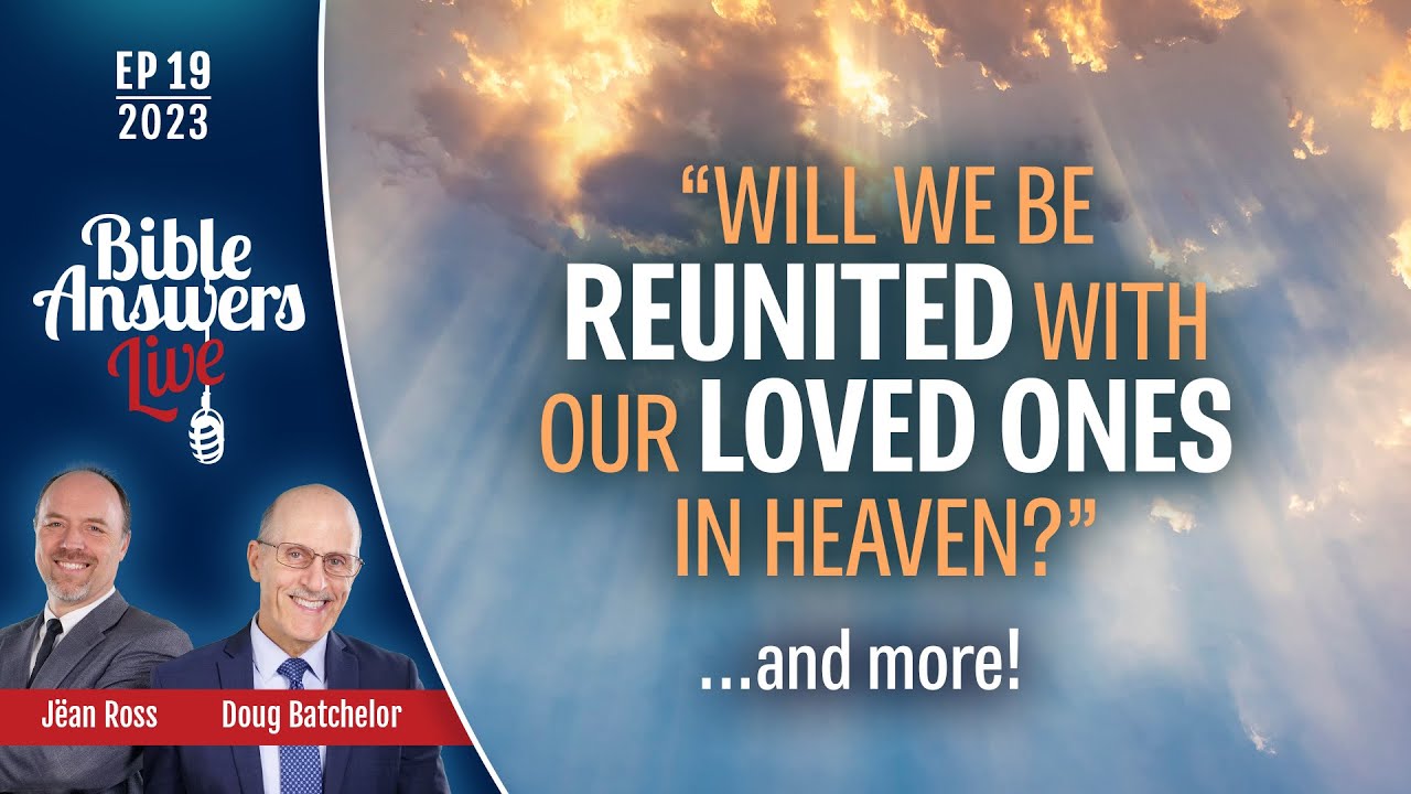 BAL 19 | Will we be reunited with our loved ones in Heaven? | Doug Batchelor
