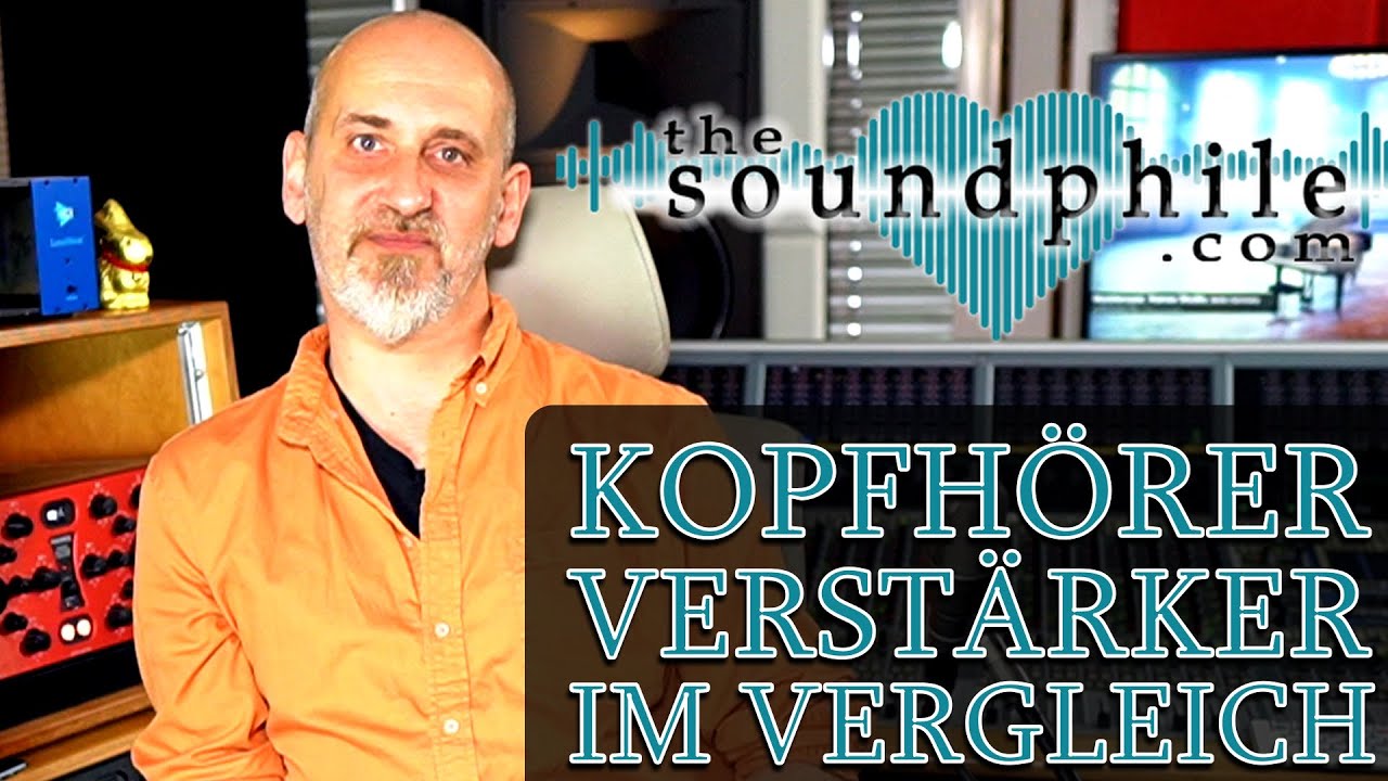 Kopfhörer-Verstärker im Vergleich: SPL, Violectric, Lake People - Tutorial/Test (The Soundphile)