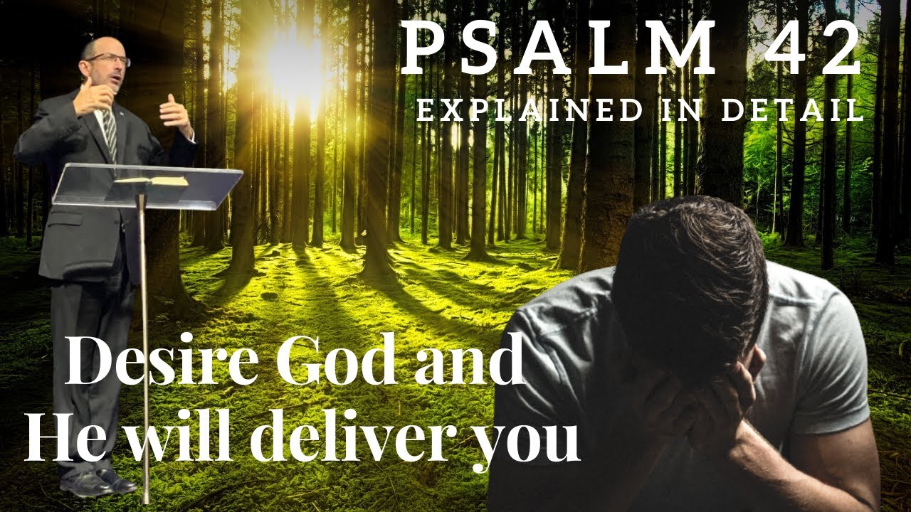 Psalm Chapter 42 - Desire God and He will deliver you - God´s wisdom revealed