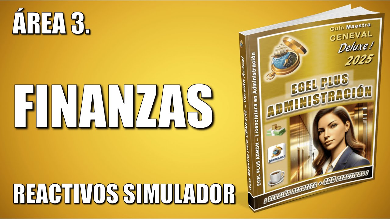 EGEL PLUS ADMINISTRACIÓN – ÁREA 3: FINANZAS + REACTIVOS  SIMULADOR
