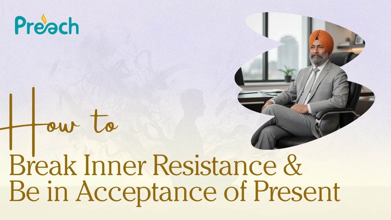 How to break inner resistance and be in acceptance of present moment || Dr. Didar Singh || #preach 