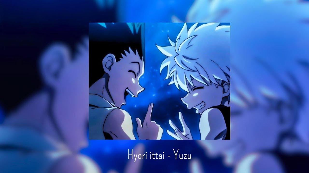 Hyori ittai - Yuzu - Hunter x Hunter ending 5「 Slowed + Reverb 」with Lyric