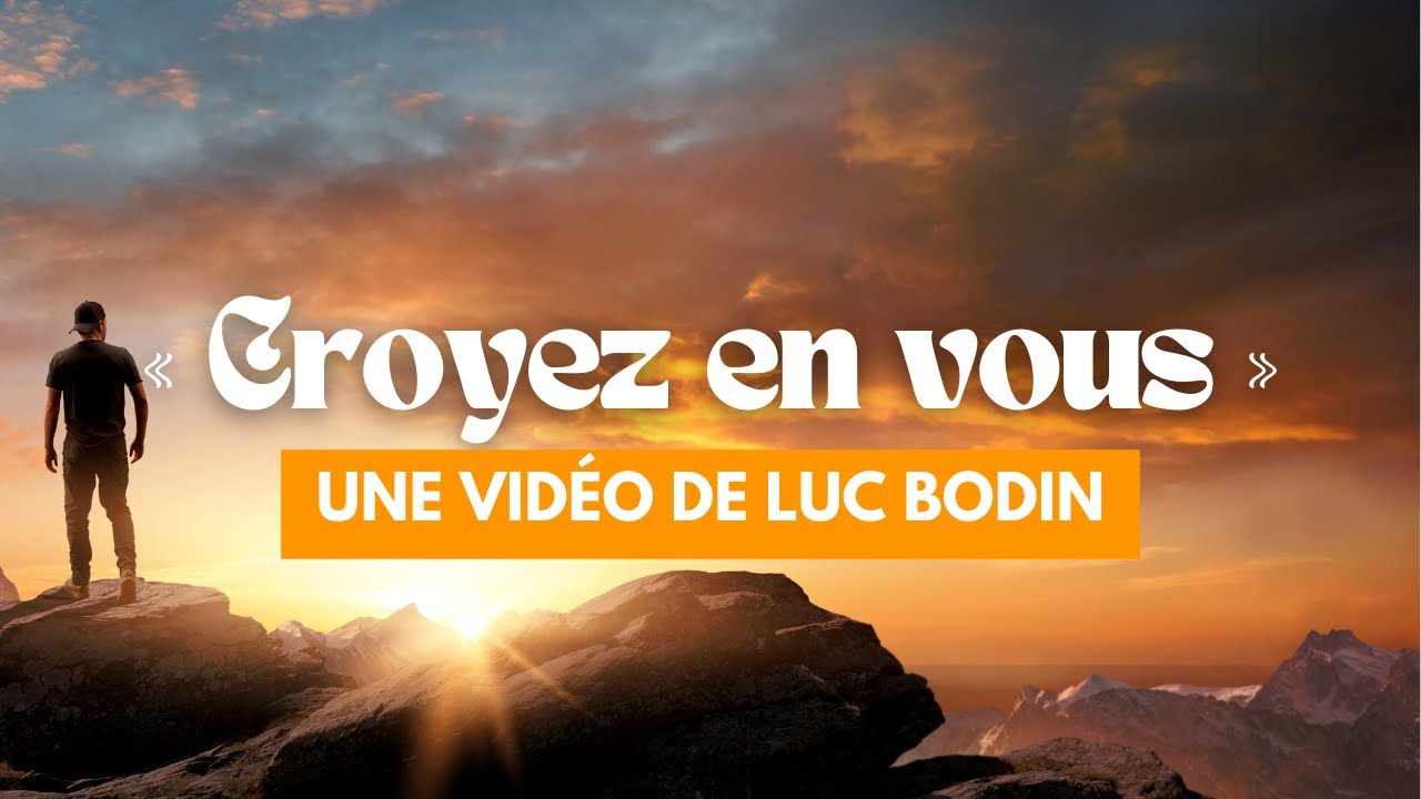 « Croyez en vous » - Une vidéo de Luc Bodin