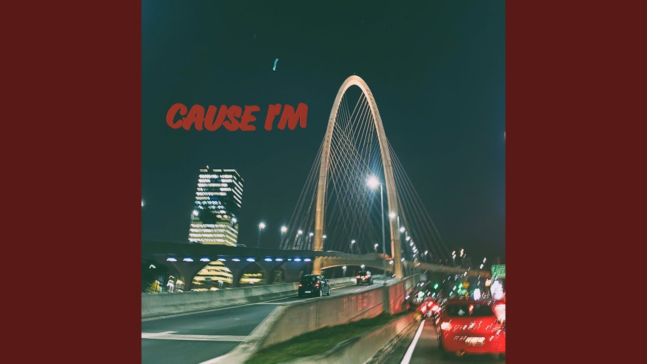 Cause I'm