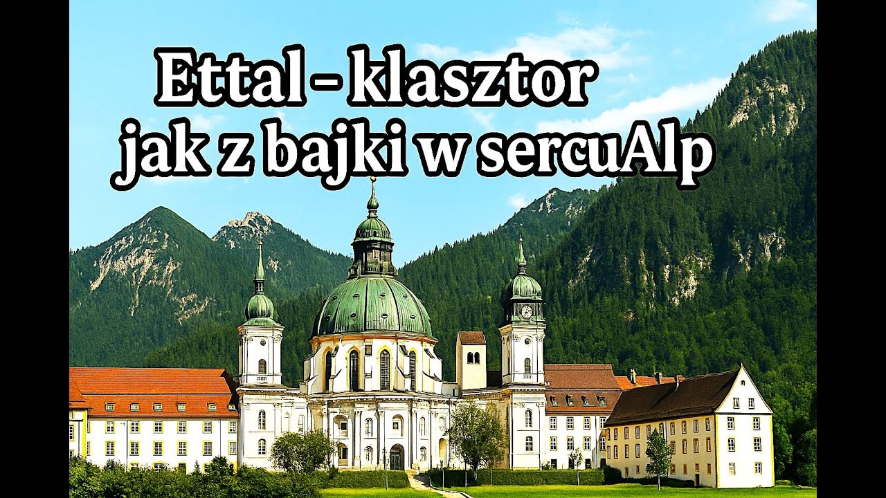 Ettal – klasztor jak z bajki w sercu Alp