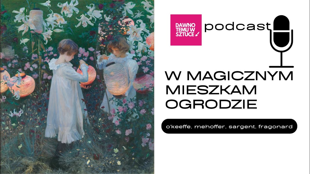 W magicznym mieszkam ogrodzie O'Keeffe, Mehoffer, Sargent 77