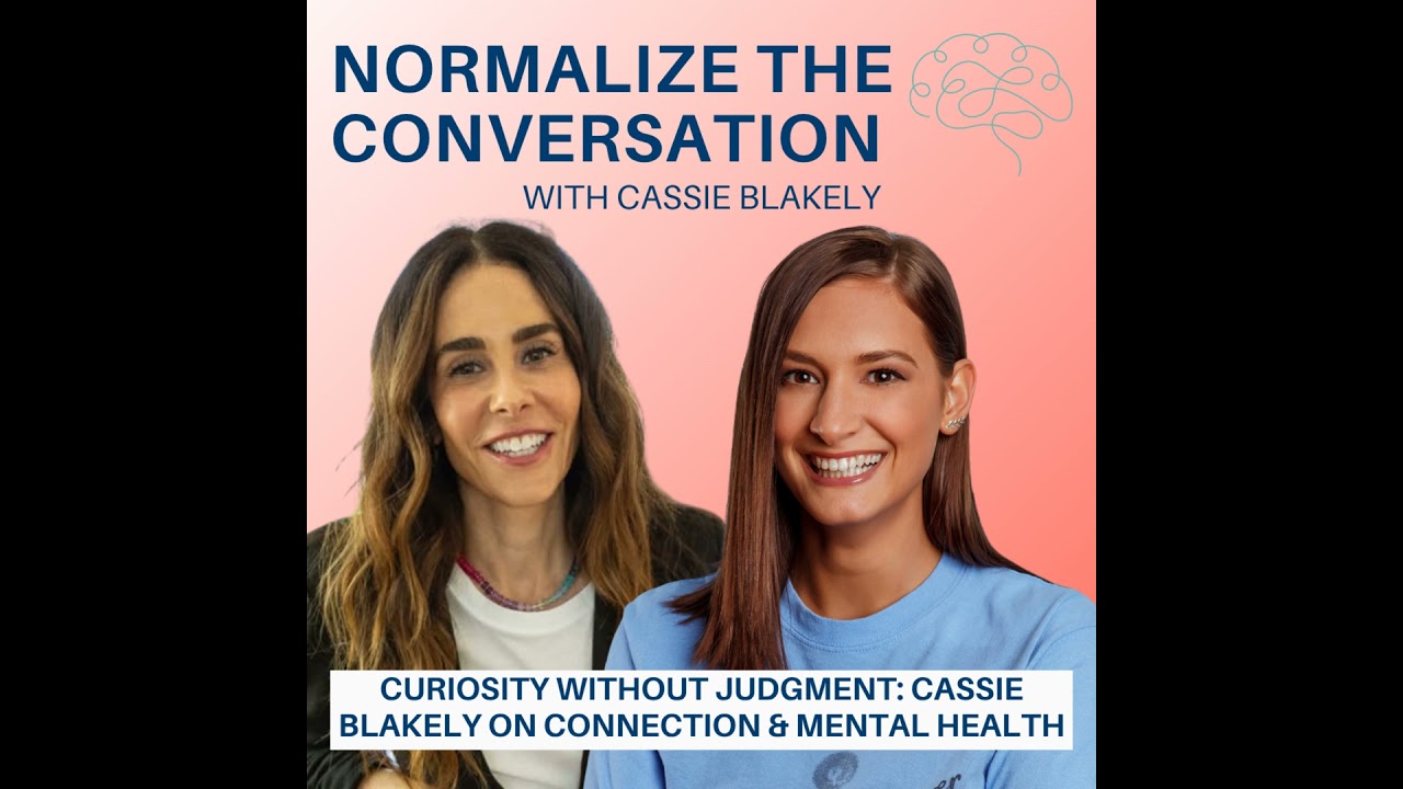Curiosity Without Judgment: Cassie Blakely on Connection & Mental Health