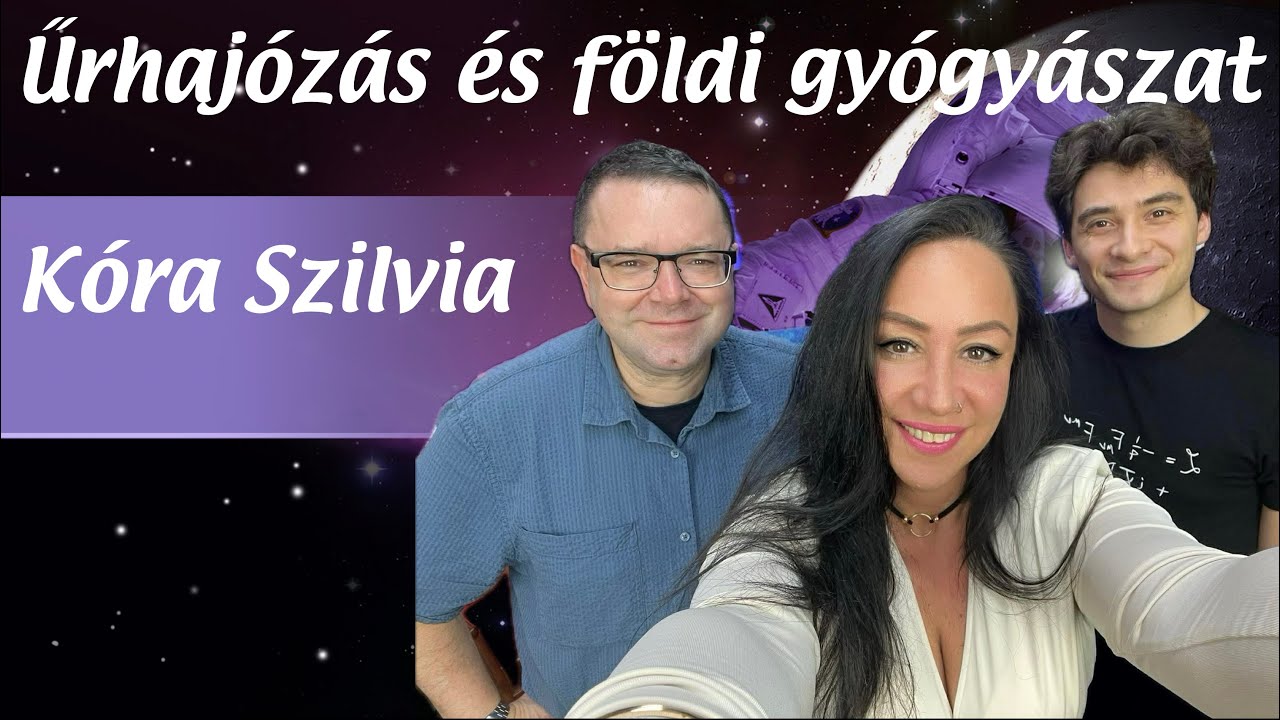 Űrhajózás és földi gyógyászat - Kóra Szilvia és Kiss László beszélgetése