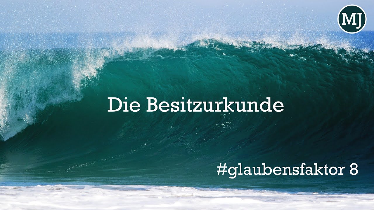 Die Besitzurkunde - Matthias Jordan #glaubensfaktor 8