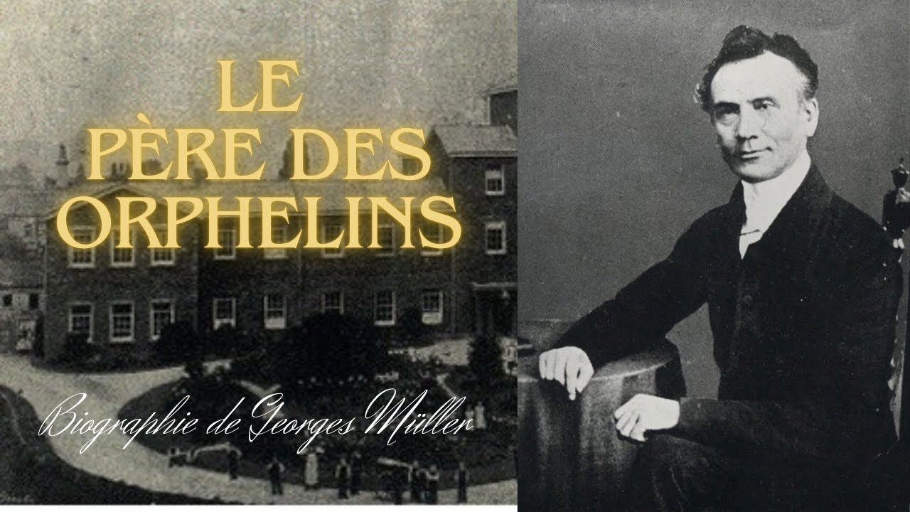 Par la Foi, Georges Müller Fonda Des Orphelinats