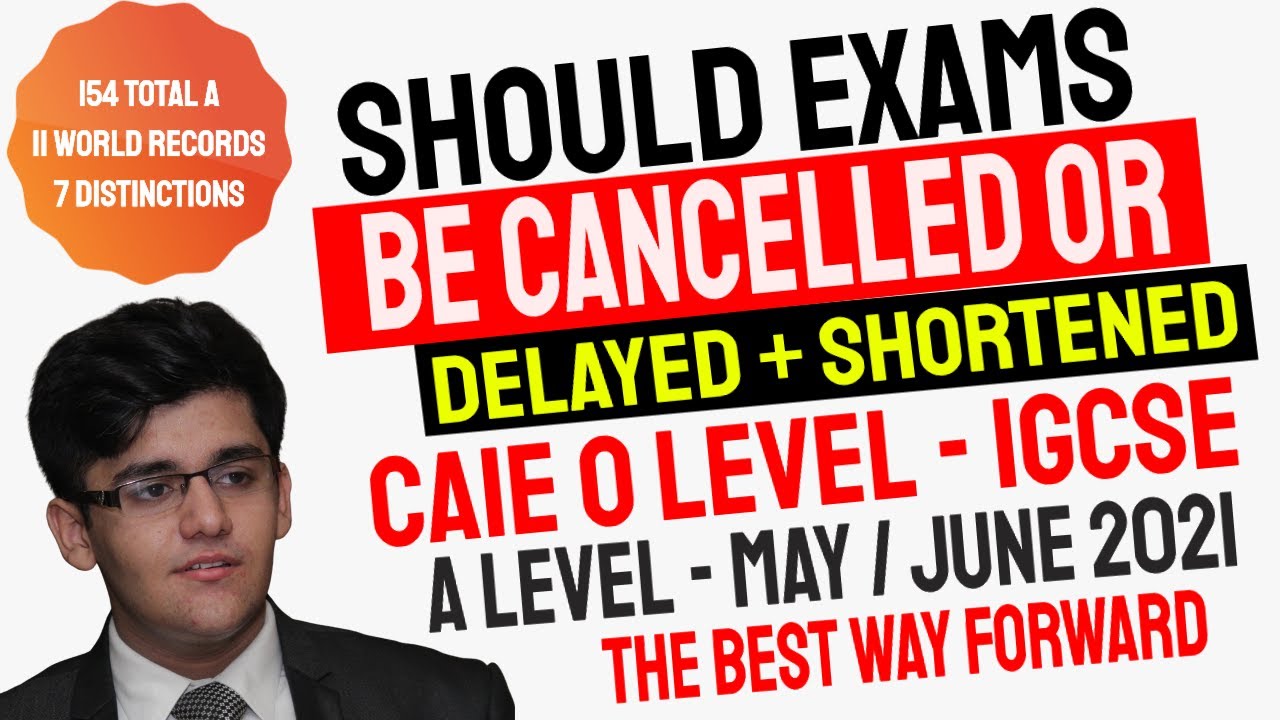 Should CAIE Exams May / June 2021 Be Cancelled Or Delayed + Shortened? Complete Answer By Hunain Zia