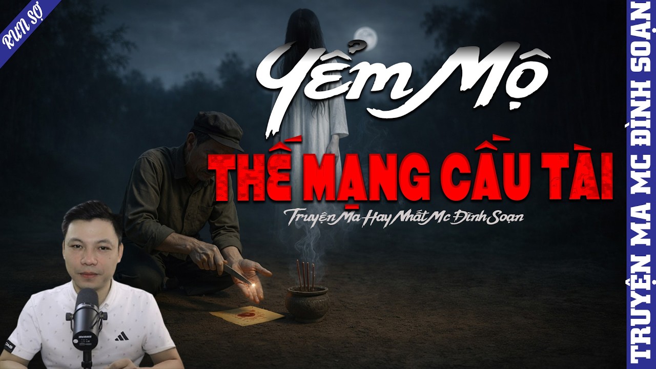 TRUYỆN MA: YỂM MỘ THẾ MẠNG CẦU TÀI | MC ĐÌNH SOẠN KỂ MỚI NHẤT 2026