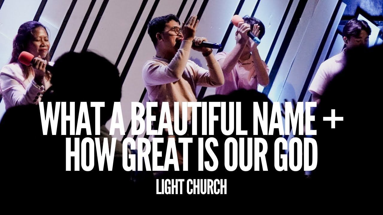 What A Beautiful Name + How Great Is Our God | Light Church
