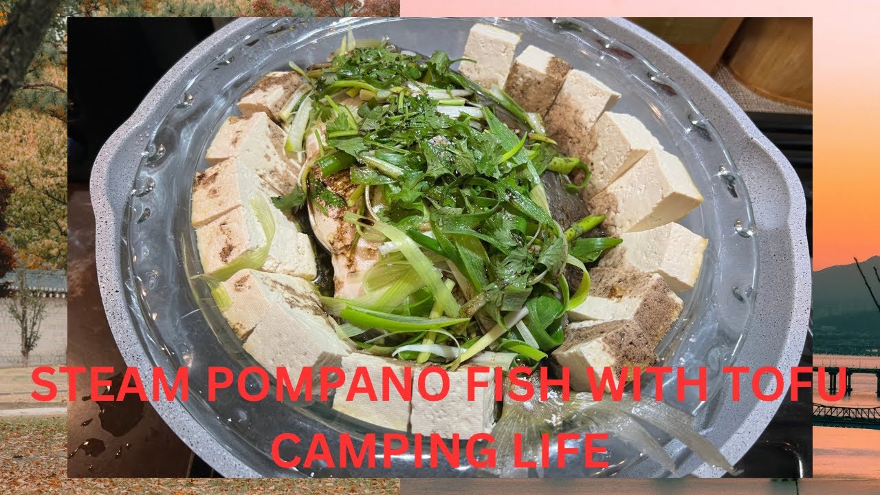 STEAM POMPANO FISH WITH TOFU FOR OUR DINNER ||CAMPING LIFE