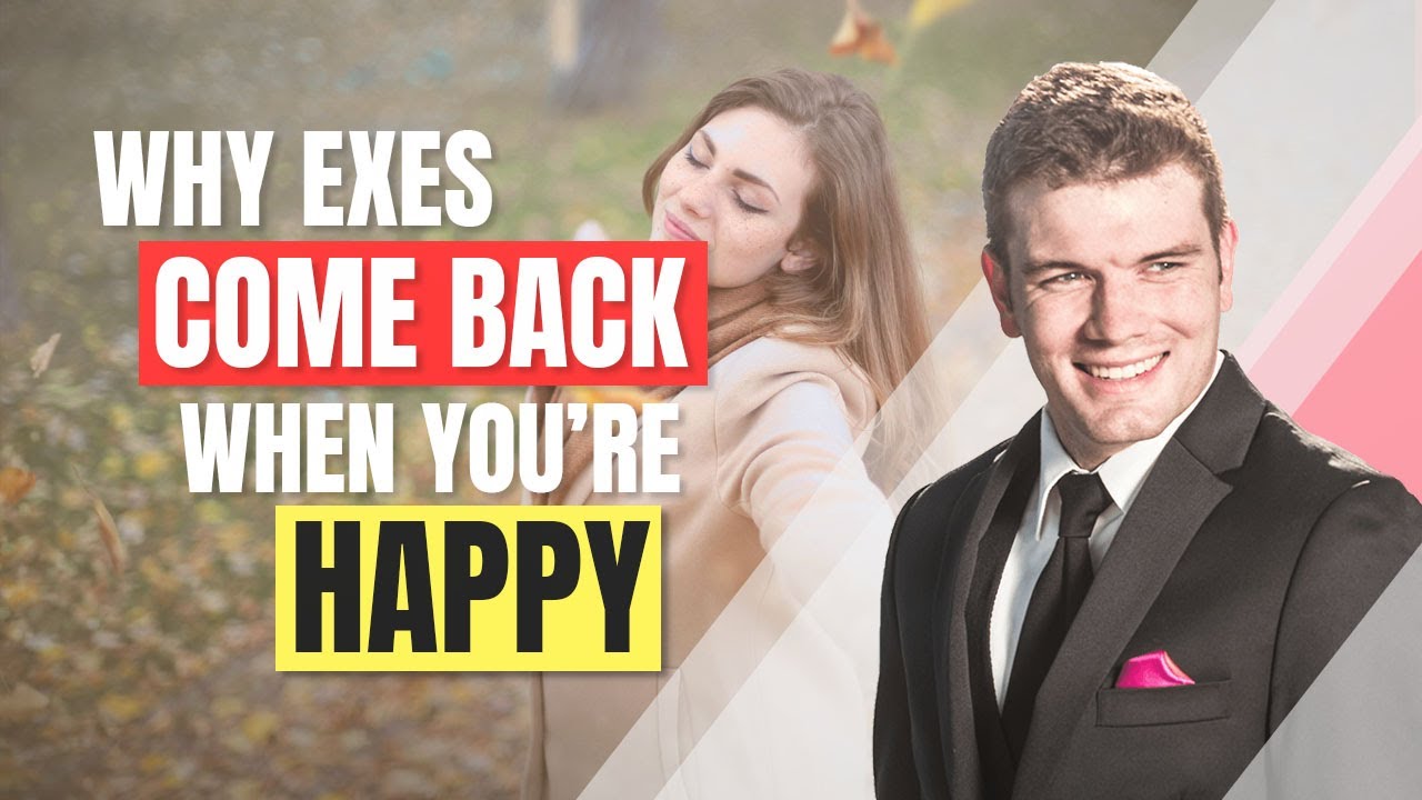 Why Exes Come Back When You're Happy