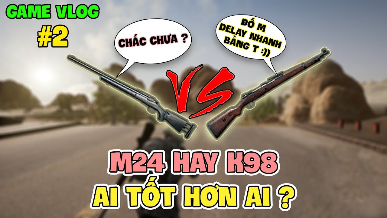 GVlog 2 | NẾU ĐƯỢC LỰA CHỌN BẠN SẼ DÙNG M24 HAY KAR98K ?