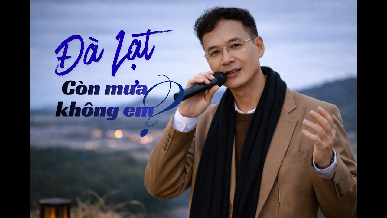 ĐÀ LẠT CÒN MƯA KHÔNG EM - Bản Tình Ca Nhẹ Nhàng, Mang Theo Nỗi Nhớ Với Ký Ức Cũ Giữa Thành Phố Sương