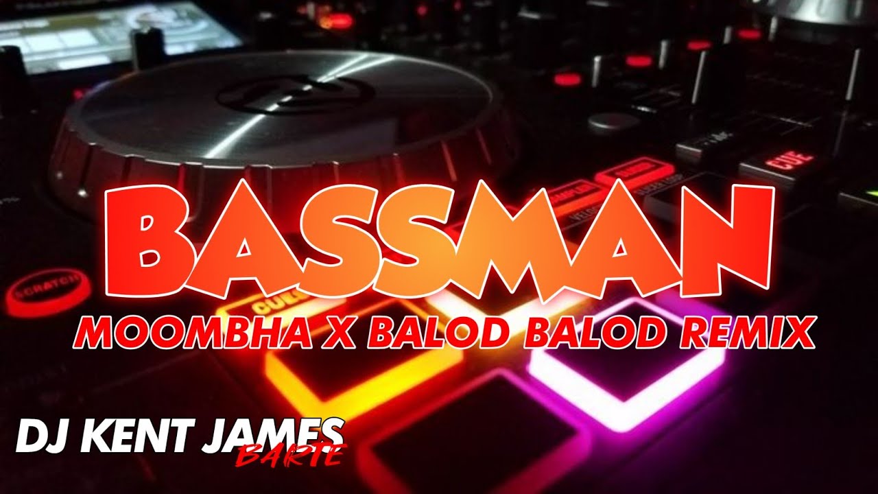 DJ MOD BASSMAN MOOMBHA X BALOD BALOD REMIX ( DJ KENT JAMES REMIX )