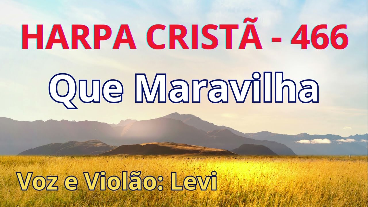 Harpa Crist&atilde; - 466 - Que Maravilha - Levi - com letra