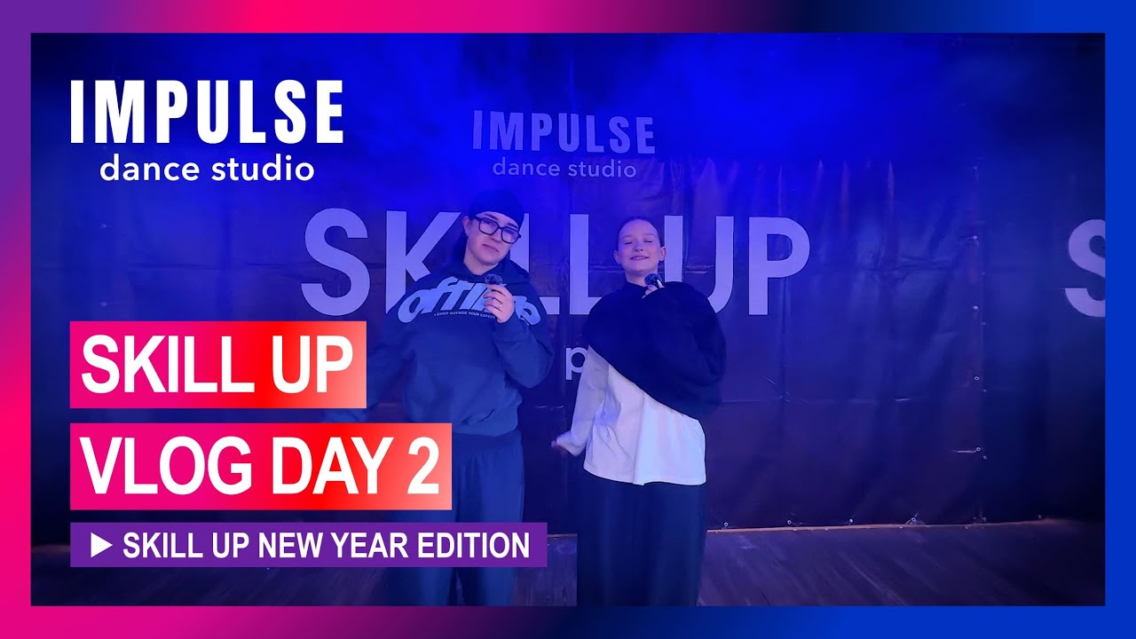 SKILL UP NEW YEAR EDITION VLOG | BACKSTAGE day 2 | Dance Studio Impulse