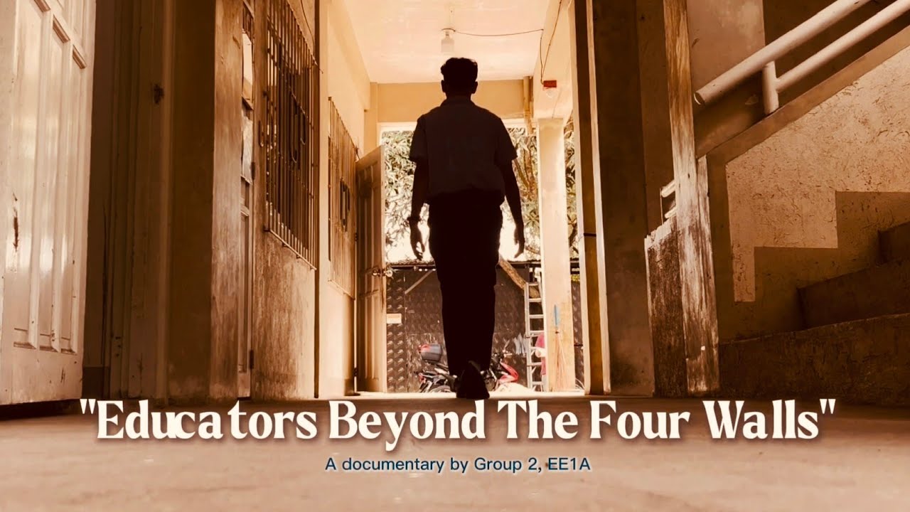 EDUCATORS BEYOND THE FOUR WALLS | A DOCUMENTARY BY GROUP2 EE1A
