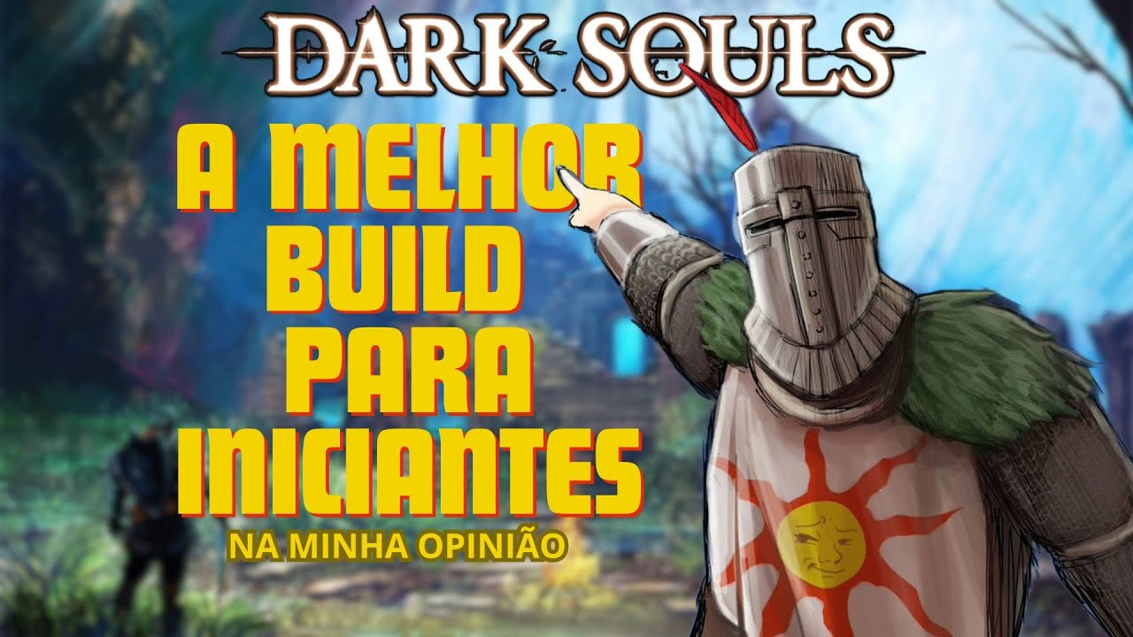 A melhor build para iniciantes  (E veteranos) em Dark Souls 