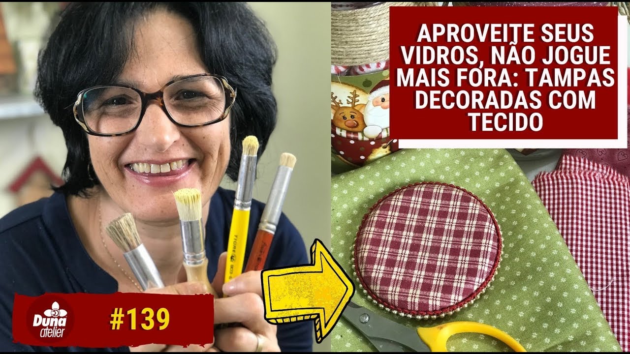 DIY- CUSTOMIZE TAMPAS DE VIDROS DECORADAS COM TECIDO | Pintando Com o ❤ #139 | TÂNIA MARQUATO