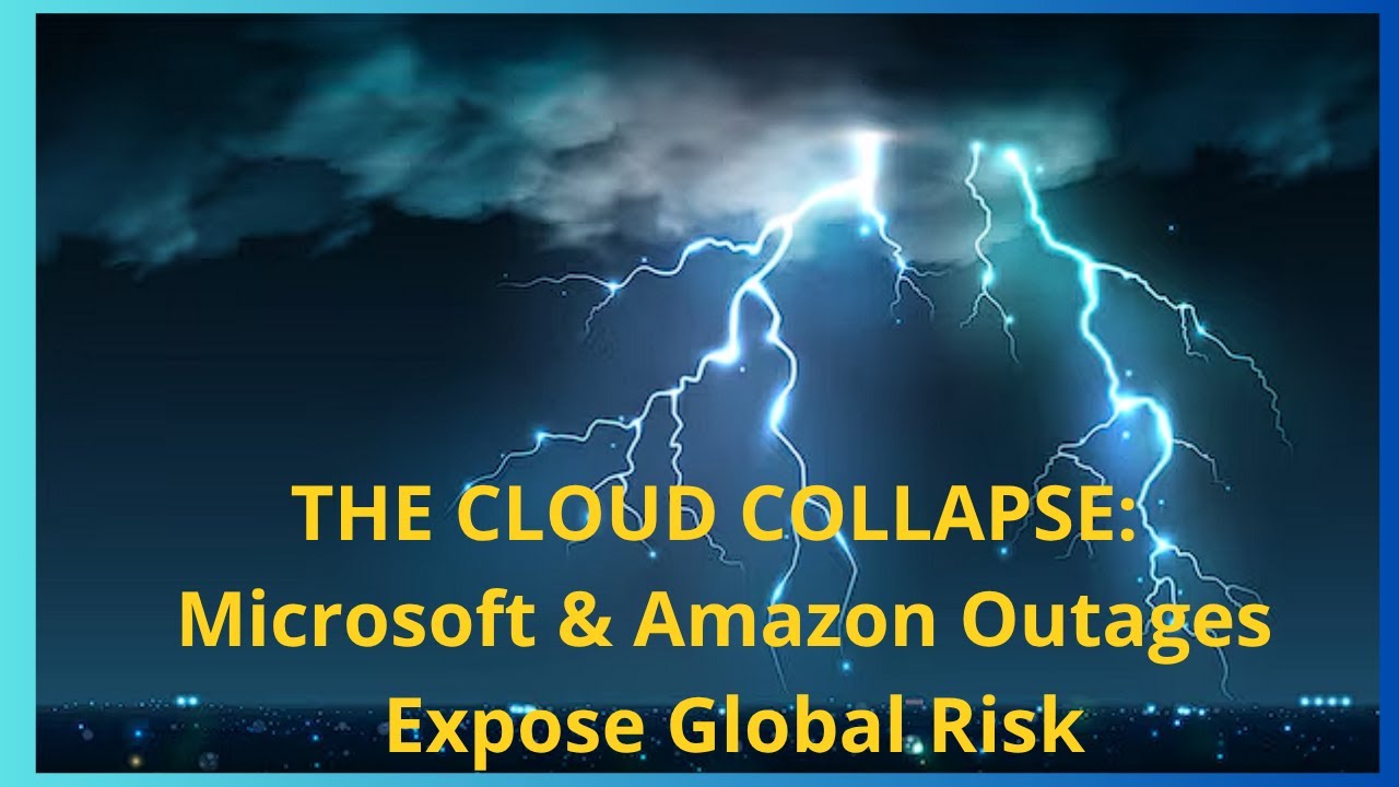 THE CLOUD COLLAPSE: Microsoft & Amazon Outages Expose Global Risk