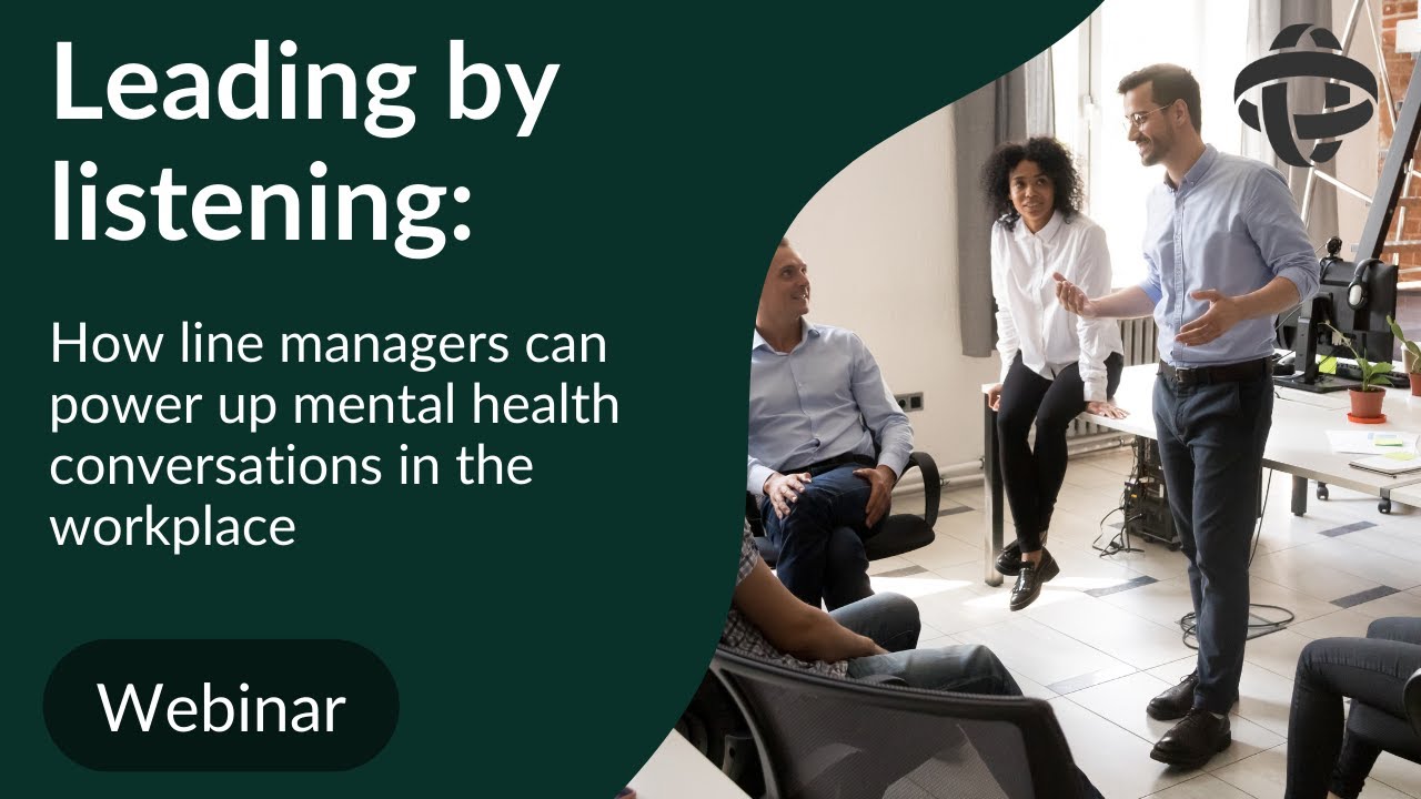 Leading by listening - How line managers can power up mental health conversations in the workplace
