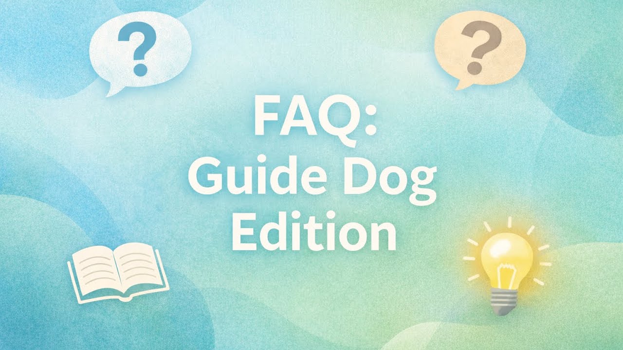 FAQ: Guide Dog Edition