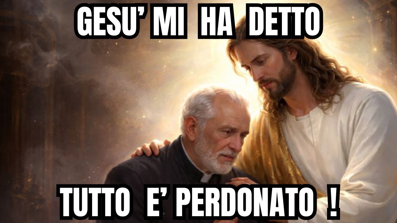 Gesù mi ha Detto Tutto è Perdonato!