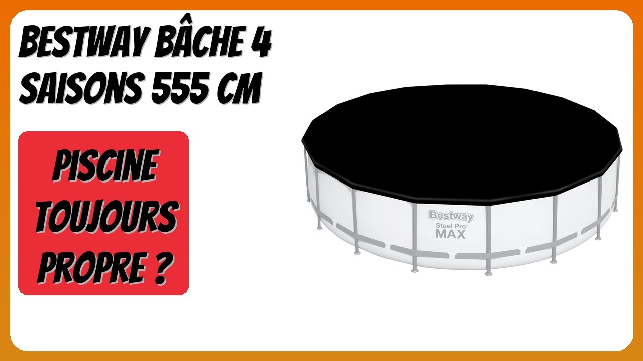 AVIS (2026) : Bestway Bâche 4 Saisons 555 cm. DÉTAILS
