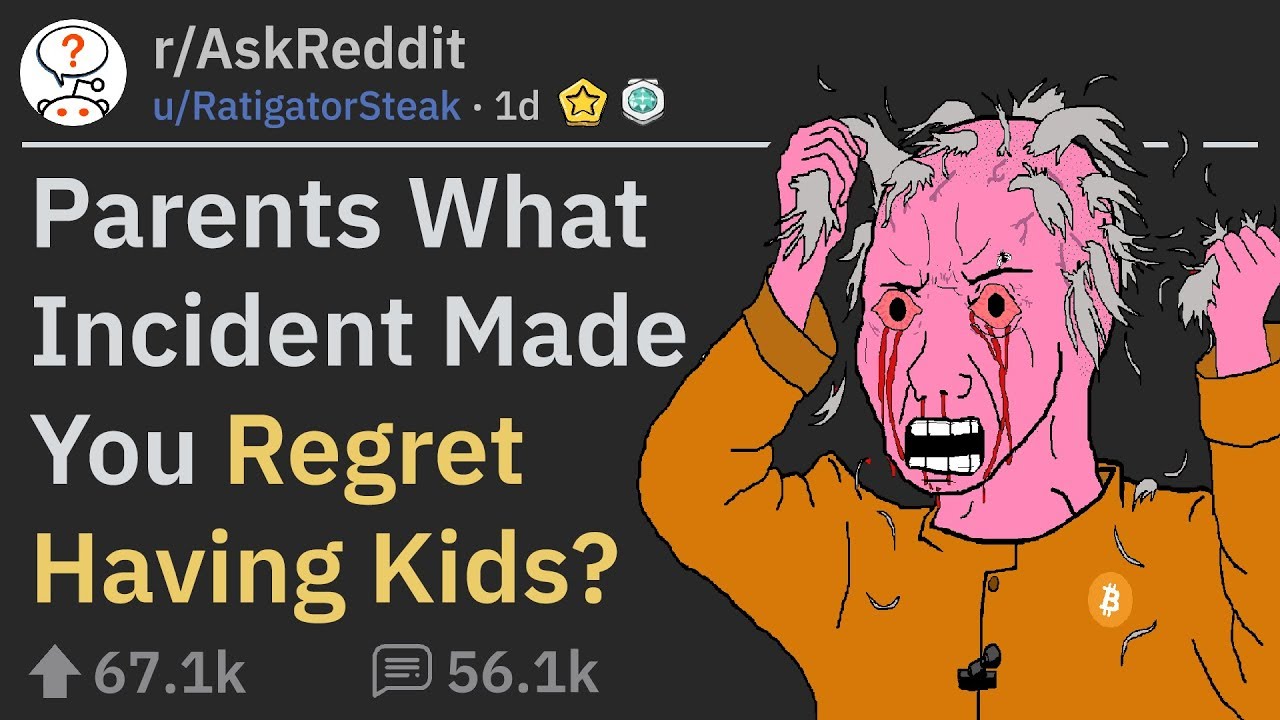 Parents Regretting That They Have Kids (r/AskReddit)