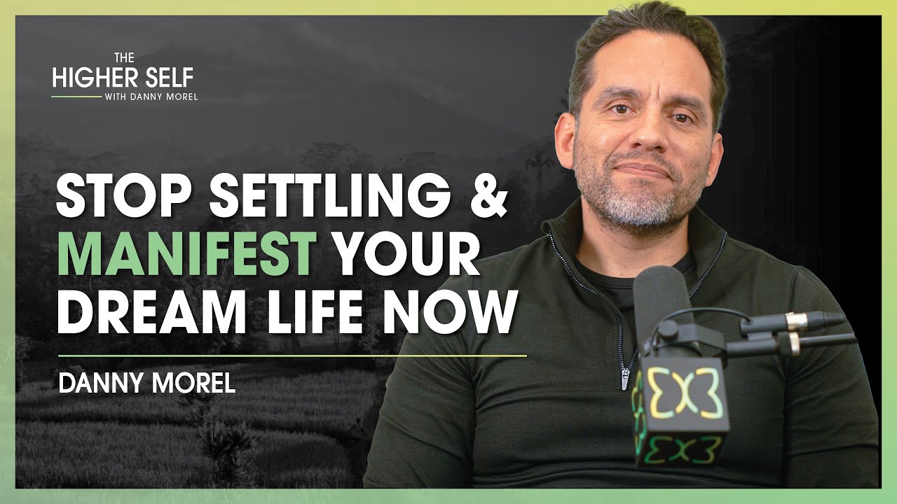 Stop Settling & Manifest Your Dream Life NOW | The Higher Self #126