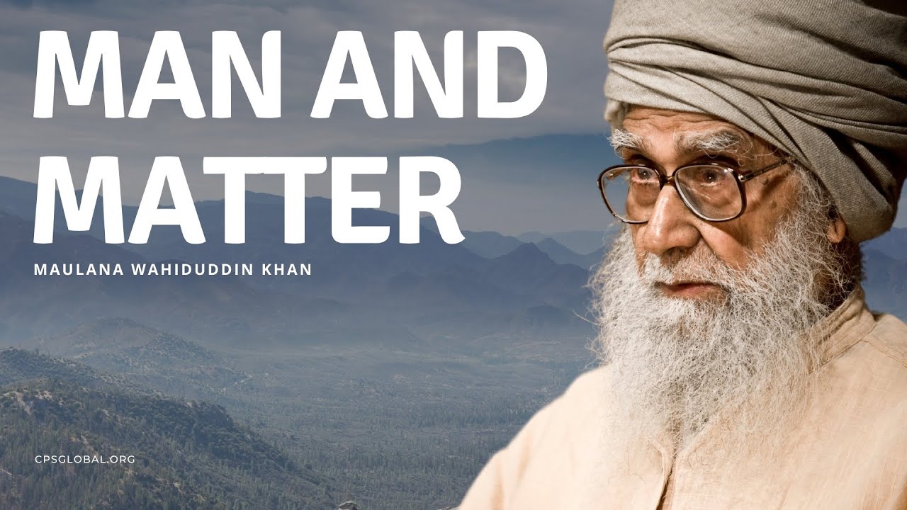 Man and Matter | July 30, 2006 | Maulana Wahiduddin Khan