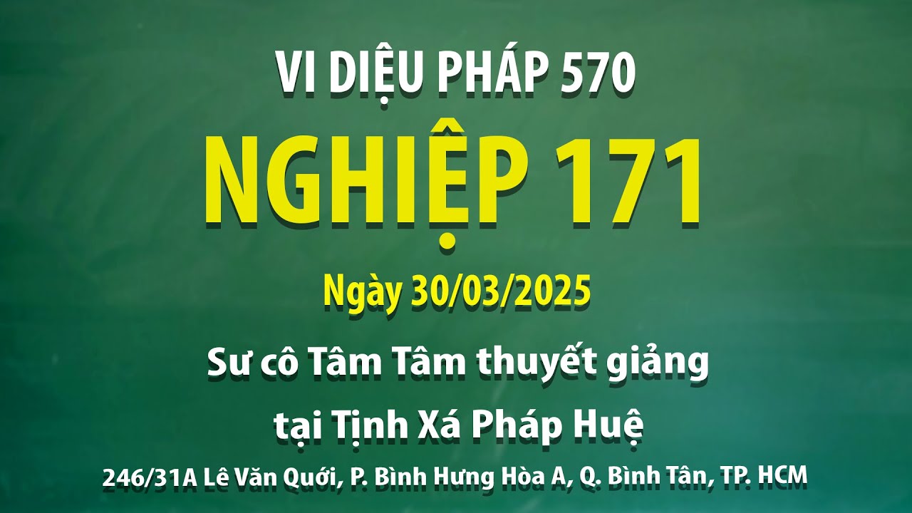 Vi Diệu Pháp 570 - Nghiệp 171 - Ngày 30/03/2025 - Sư cô Tâm Tâm thuyết giảng tại Tịnh Xá Pháp Huệ