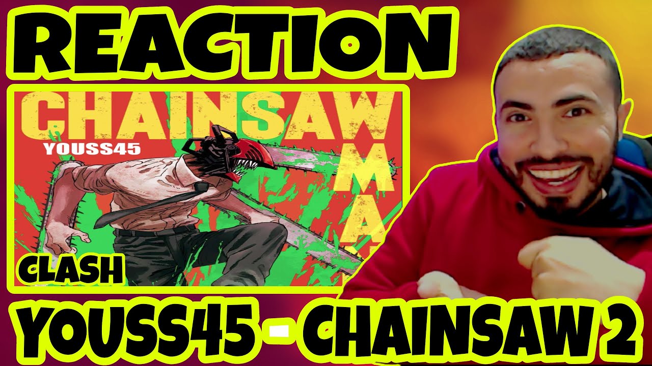 Youss45 - ChainSaw V2 - Ra9m55 #Reaction Clash Ma3raftch Chkon 🔥🔥
