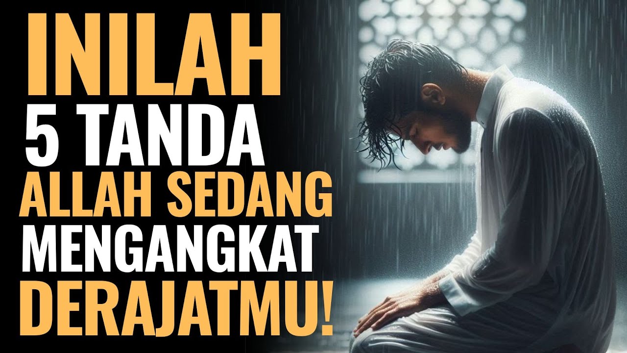 JANGAN PUTUS ASA! INILAH 5 TANDA ALLAH SEDANG MENGANGKAT DERAJATMU!
