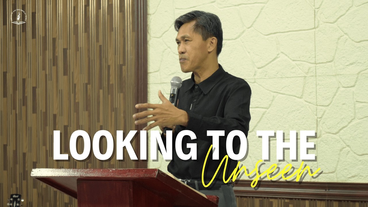 Looking to the Unseen, Part 1 | Ptr. Edgar Dollano