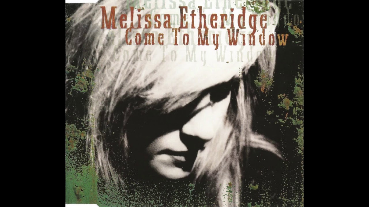 Melissa Etheridge - Come To My Window