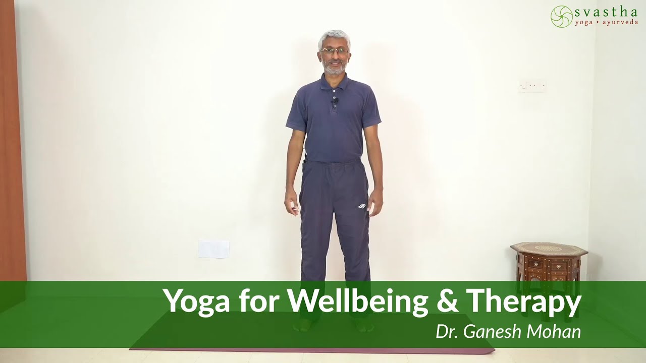 Yoga for Wellbeing & Therapy | Dr. Ganesh Mohan | online.svastha.net