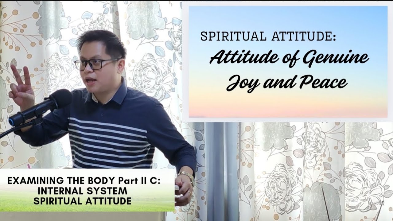 EXAMINING THE BODY - PART 2-D: INTERNAL SYSTEM - SPIRITUAL ATTITUDES (GENUINE JOY AND PEACE)