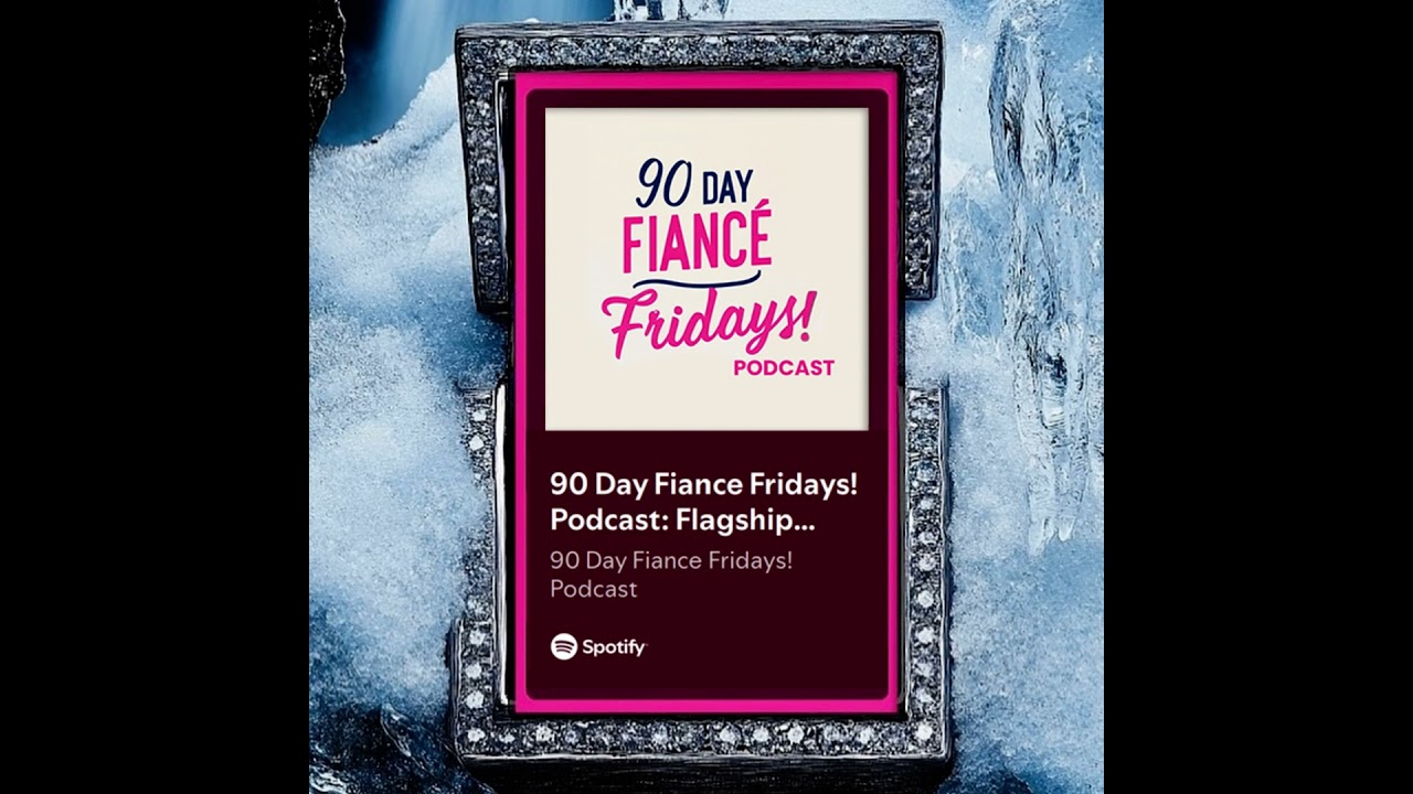 90 Day Fiance Fridays! Podcast: Flagship Show (S3E30)