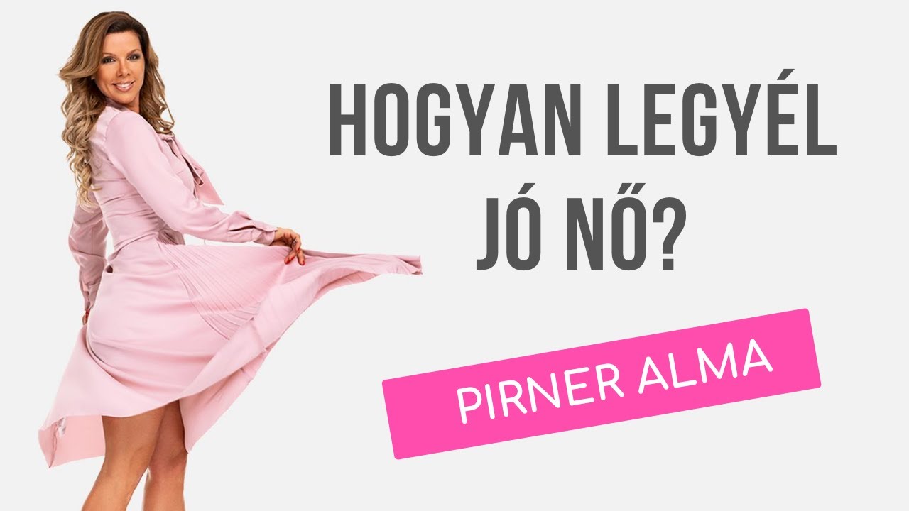 Hogyan legy&eacute;l J&Oacute; NŐ? - Tan&aacute;csok Pirner Alm&aacute;t&oacute;l