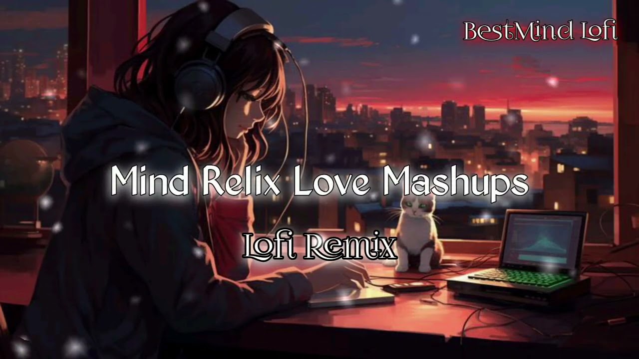 Mind Relax Love Mashups 💖 | Lofi Remix | Chill & Study Vibes