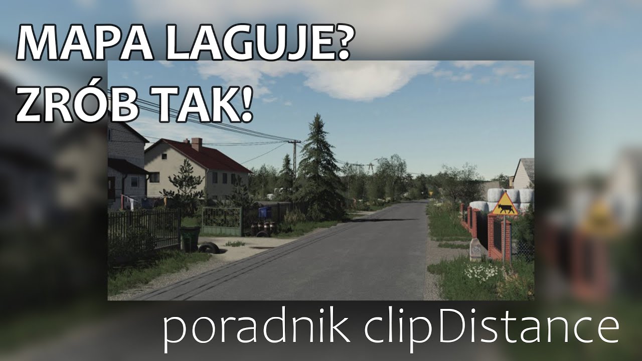 clipDistance - prosta poprawa optymalizacji na mapach FS19 | PORADNIK
