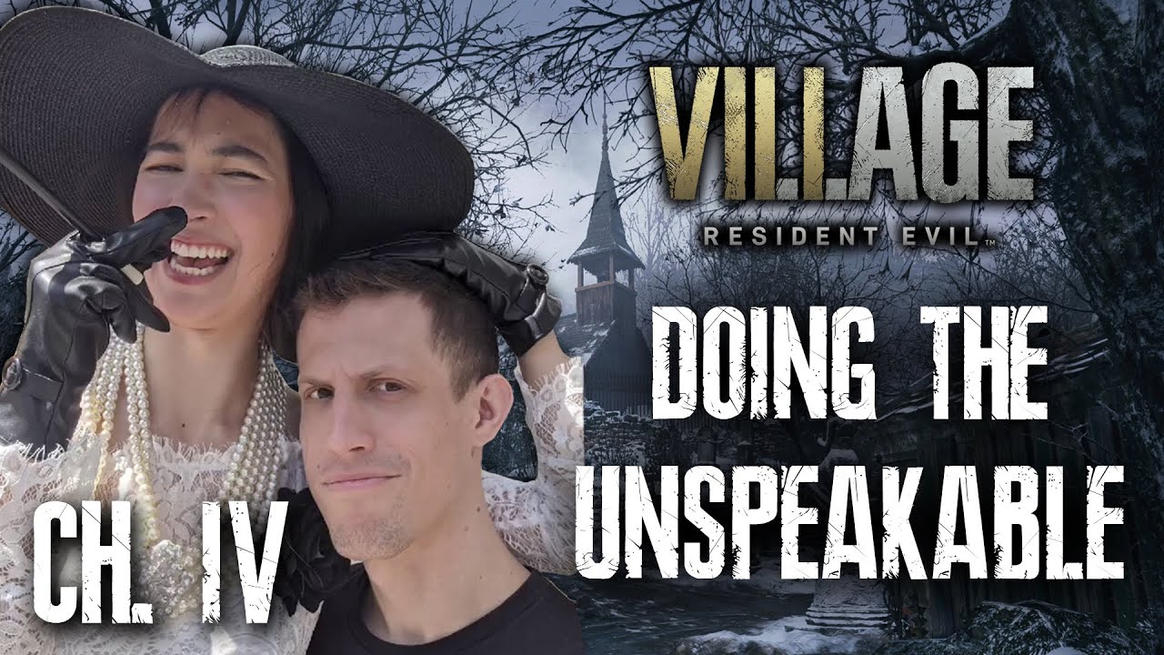 Doing the Unspeakable... | Ovilee and Captain Flowers Play Resident Evil 8 Part 4