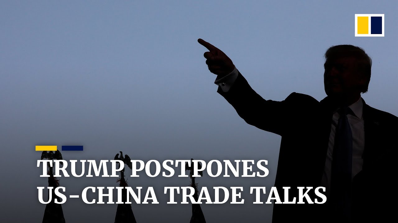 US-China trade talks postponed as Trump says he does not want to talk to China